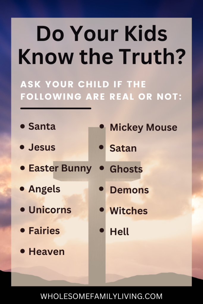 List to ask your kids on whether the things on the list are real or pretend with picture of cross in background